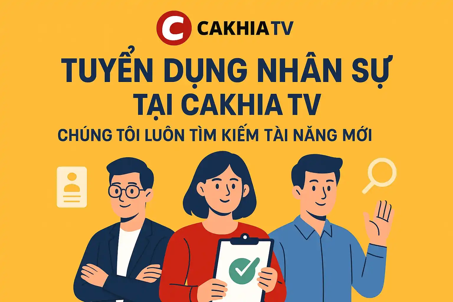 Tuyển dụng nhân sự tại CakhiaTV – Chúng tôi luôn tìm kiếm tài năng mới