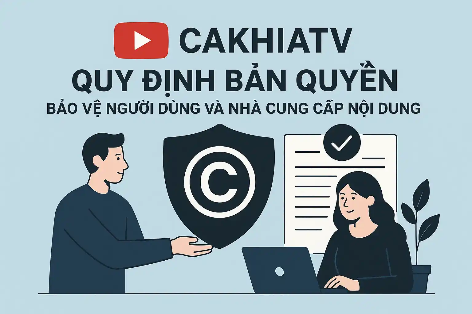 Quy định bản quyền trên CakhiaTV bảo vệ người dùng và nhà cung cấp nội dung.