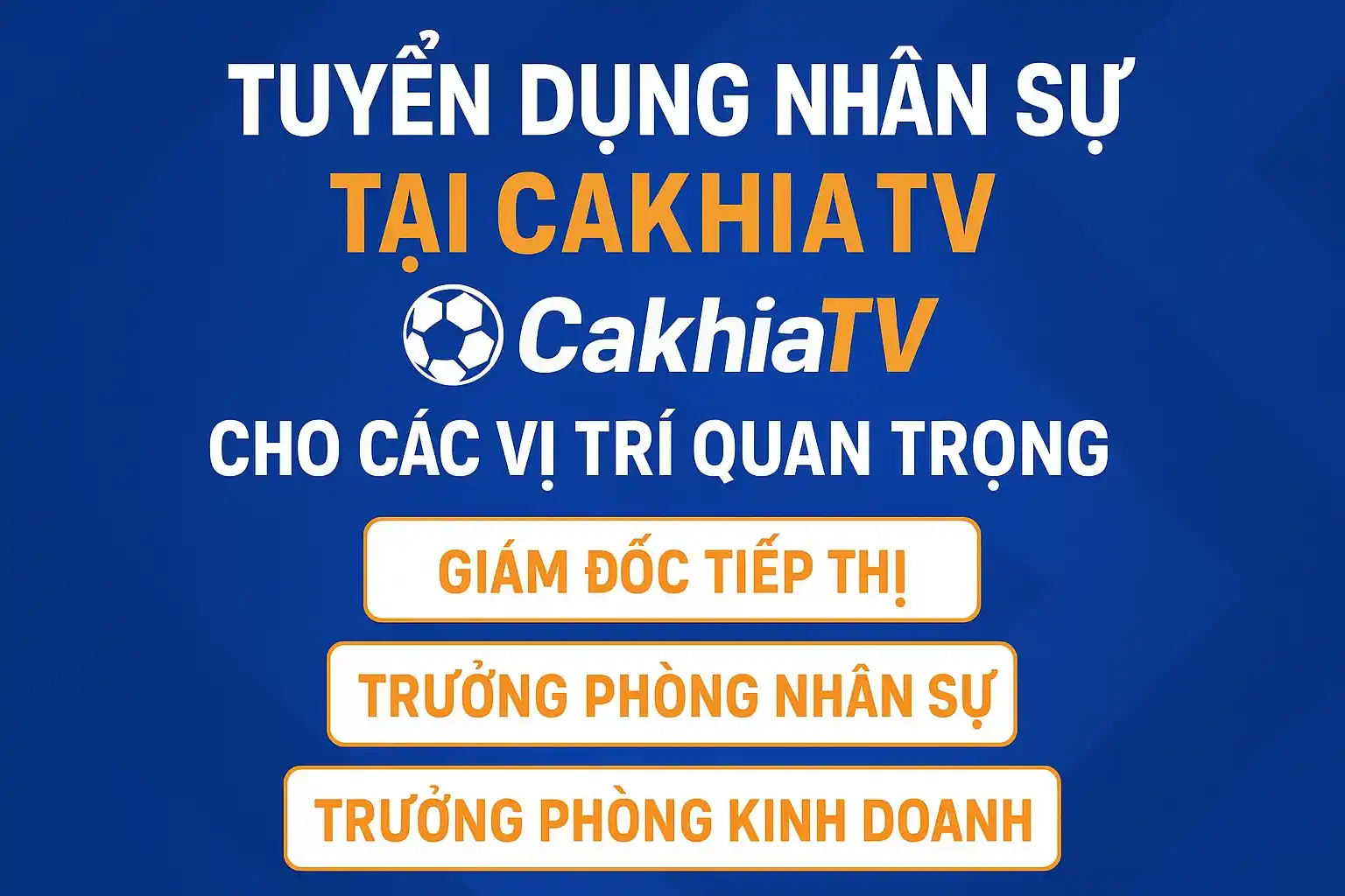 Tuyển dụng nhân sự tại CakhiaTV cho các vị trí quan trọng