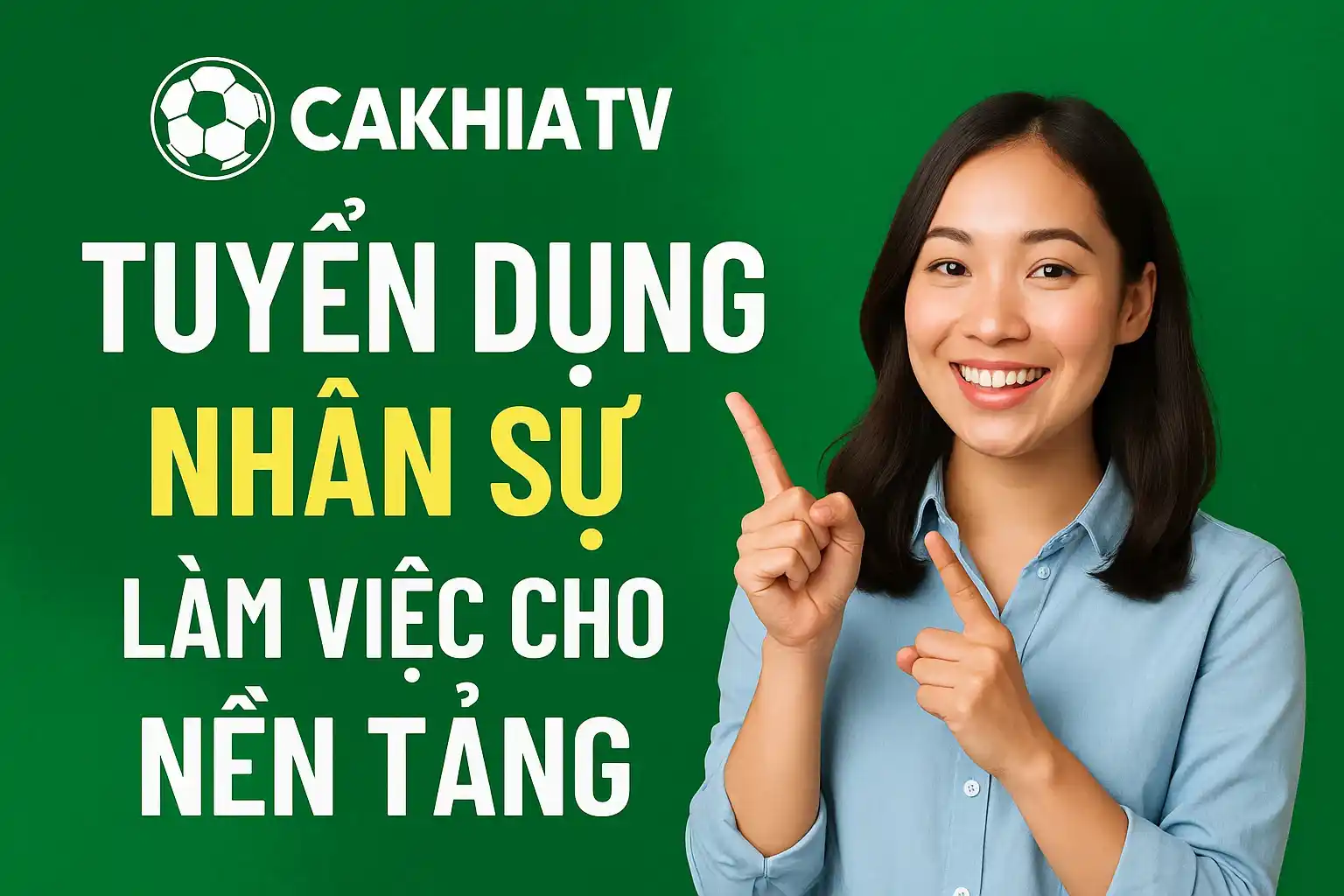 Tuyển dụng nhân sự làm việc cho nền tảng CakhiaTV